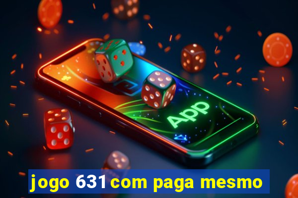 jogo 631 com paga mesmo